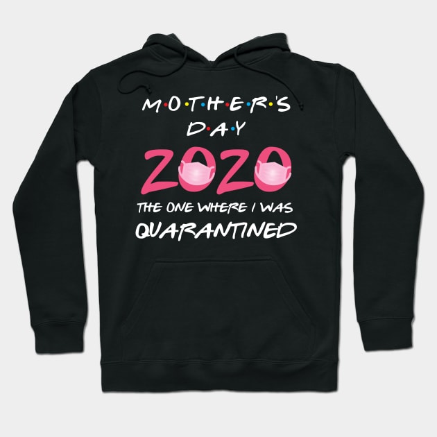 Mothers day 2020 the one where i was quarantined Hoodie by LinDey